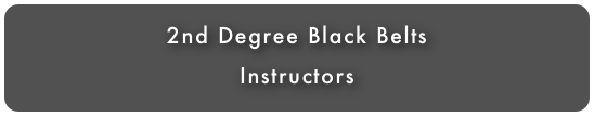 2nd Degree Black Belts
Instructors