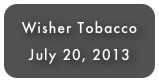 Wisher Tobacco
July 20, 2013