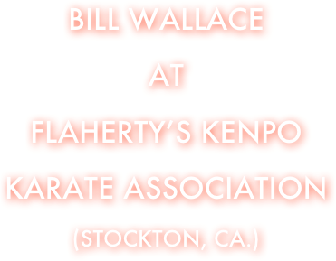 Bill Wallace 
at
Flaherty’s Kenpo karate Association 
(Stockton, CA.)