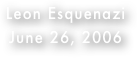 Leon Esquenazi
June 26, 2006