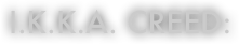I.K.K.A. creed: